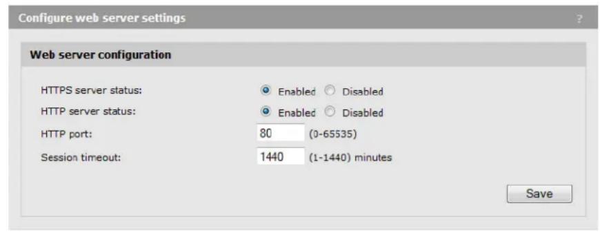 Configure web server settings Web server configuration HTTPS server status: Enabled Disabled HTTP server status: Enabled Disabled HTTP port: 80 (0-65535) Session timeout: 1440 (1-1440) minutes Save