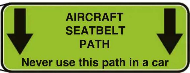 AIRCRAFT SEATBELT PATH Never use this path in a car