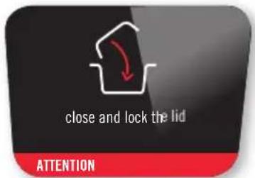 Close and lock the lid. Attention!