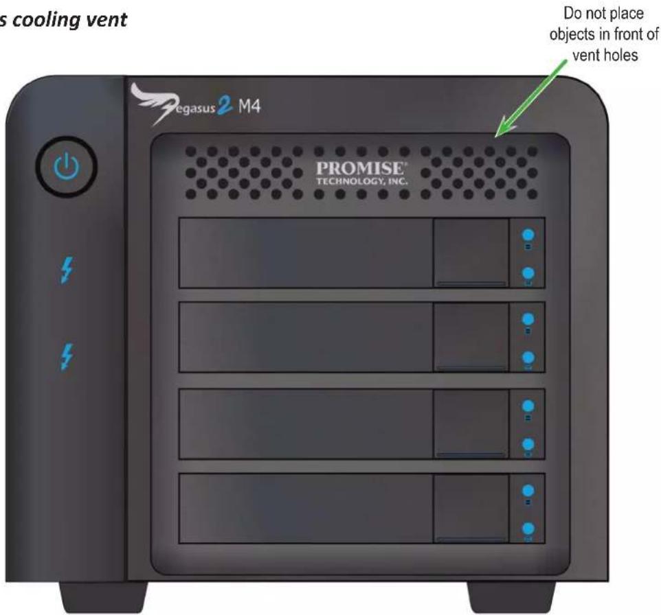 s cooling vent Pegasus2 M4 PROMISE® TECHNOLOGY, INC. Do not place objects in front of vent holes