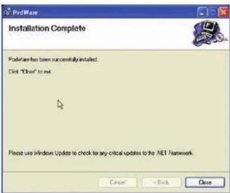 PodWare Installation Complete PodWare has been successfully installed. Click "Close" to exit. Please use Windows Update to check for any critical updates to the .NET Framework. Cancel < Back Close