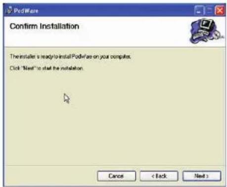 Confirm Installation The installer is ready to install PodWare on your computer. Click "Next" to start the installation. Cancel < Back Next >
