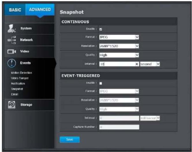 BASIC ADVANCED Snapshot System Network Video Events Motion Detection Video Tempers Notification Snapshot Email Storage CONTINUOUS Enable: Format: JPEG Resolution: 2688*1520 Quality: High Interval: 10 second EVENT-TRIGGERED Enable: Format: JPEG Resolution: 2688*1520 Quality: High Interval: 0 millisec…