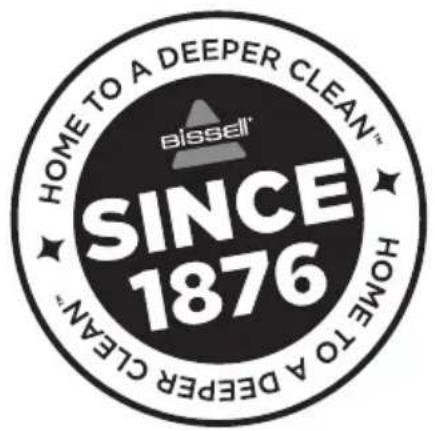 HOME TO A DEEPER CLEAN™ Bissell® SINCE 1876 HOME TO A DEEPER CLEAN™