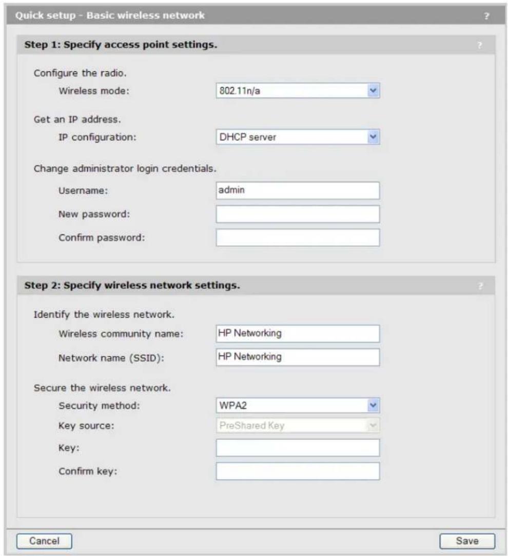 Quick setup - Basic wireless network Step 1: Specify access point settings. Configure the radio. Wireless mode: 802.11n/a Get an IP address. IP configuration: DHCP server Change administrator login credentials. Username: admin New password: Confirm password: Step 2: Specify wireless network settings…
