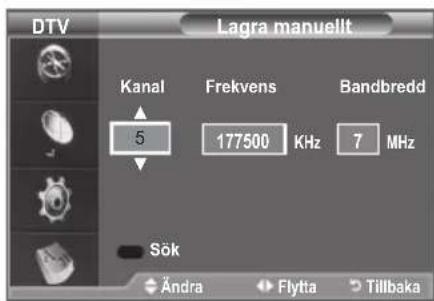 DTV Lagra manuellt Kanal Frekvens Bandbredd 5 177500 KHz 7 MHz Sök Ändra Flytta Tillbaka