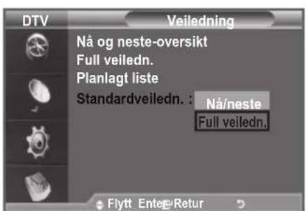 DTV Veiledning Nå og neste-oversikt Full veiledn. Planlagt liste Standardveiledn. : Nå/neste Full veiledn. Flytt Enter Retur