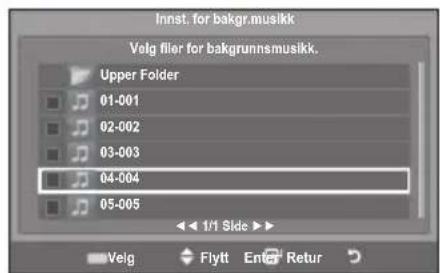 Innst. for bakgr.musikk Velg filer for bakgrunnsmusikk. Øvre mappe 01-001 02-002 03-003 04-004 05-005 1/1 Side ▶ Velg Flytt Enter Retur