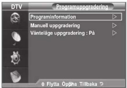 DTV Programuppgradering Programinformation Manuell uppgradering Vänteläge uppgradering: På Flytta Öppna Tillbaka