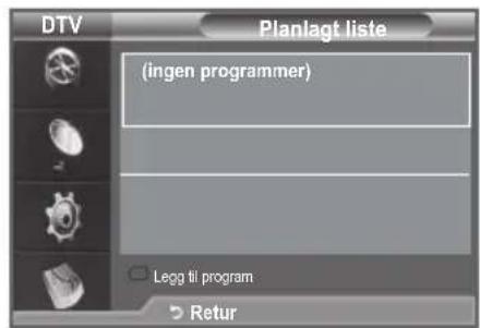 DTV Planlagt liste (ingen programmer) Legg til program > Retur