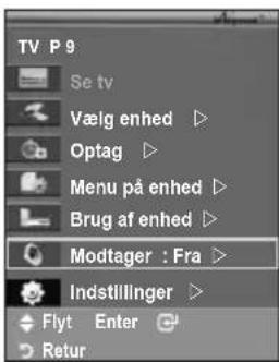 TV P 9 Se tv Vælg enhed ▷ Optag ▷ Menu på enhed ▷ Brug af enhed ▷ Modtager : Fra ▷ Indstillinger ▷ Flyt Enter Retur