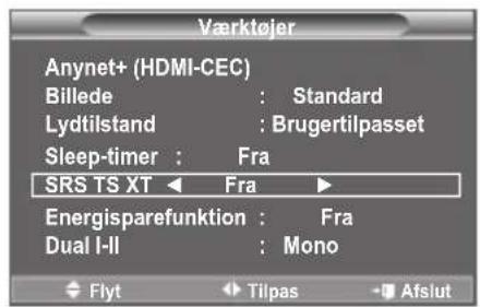 Værktøjer Anynet+ (HDMI-CEC) Billede : Standard Lydtilstand : Brugertilpasset Sleep-timer : Fra SRS TS XT ← Fra ► Energisparefunktion : Fra Dual I-II : Mono Flyt Tilpas Afslut