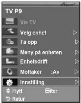 TV P9 Vis TV Velg enhet Ta opp Meny på enheten Enhetsdrift Mottaker: Av Innstilling Flytt Enter Retur