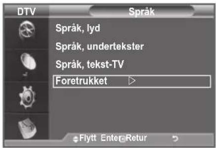 DTV Språk Språk, lyd Språk, undertekster Språk, tekst-TV Foretrukket Flytt Enter Retur