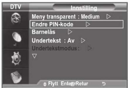 DTV Innstilling Meny transparent: Medium ▶ Endre PIN-kode ▶ Barnelås ▶ Undertekst: Av ▶ Undertekstmodus: ▶ Flytt Enter/Retur