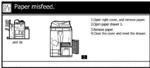 Paper misfeed. JAM 00 1.Open right cover, and remove paper. 2.Open paper drawer 1. 3.Remove paper. 4.Close the cover and reset the drawer.