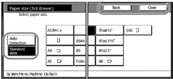 Paper size (3rd drawer) Select paper size. Auto Detection Standard sizes A3 B4 B5A4 A4 B5 A5 Folio 5½x6½" 16K 8½x13½" 8½x13" 8K Back Close System Menu Machine De fault-