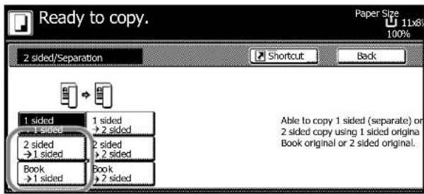 Ready to copy. Paper Size 11x68 100% 2 sided/Separation Shortcut Back 1 sided 1 sided 2 sided 2 sided 2 sided Book 2 sided Able to copy 1 sided (separate) or 2 sided copy using 1 sided origina Book original or 2 sided original.