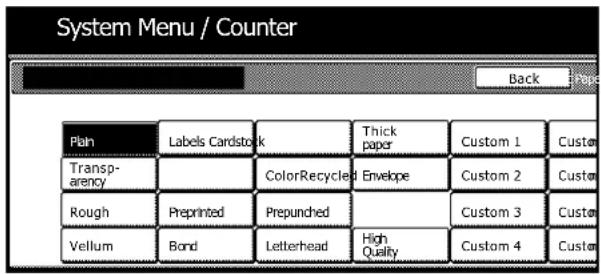 System Menu / Counter Back Plan Labels Cardstock Thick paper Custom 1 Custom Transp- arency ColorRecycled Envelope Custom 2 Custom Rough Preprinted Prepunched Custom 3 Custom Vellum Bond Letterhead High Quality Custom 4 Custom