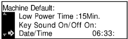 Machine Default: Low Power Time :15Min. Key Sound On/Off On: Date/Time 06:33: