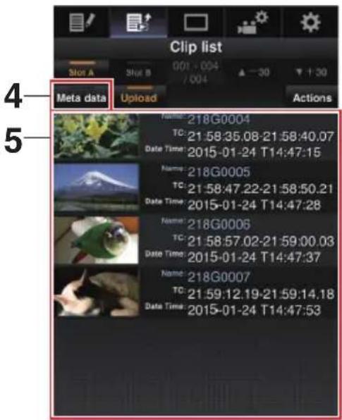 Clip list Meta data Upload Actions 4 5 Name: 218G0004 TC: 21:58:35.08-21:58:40.07 Date Time: 2015-01-24 T14:47:15 Name: 218G0005 TC: 21:58:47.22-21:58:50.21 Date Time: 2015-01-24 T14:47:28 Name: 218G0006 TC: 21:58:57.02-21:59:00.03 Date Time: 2015-01-24 T14:47:37 Name: 218G0007 TC: 21:59:12.19-21:59…