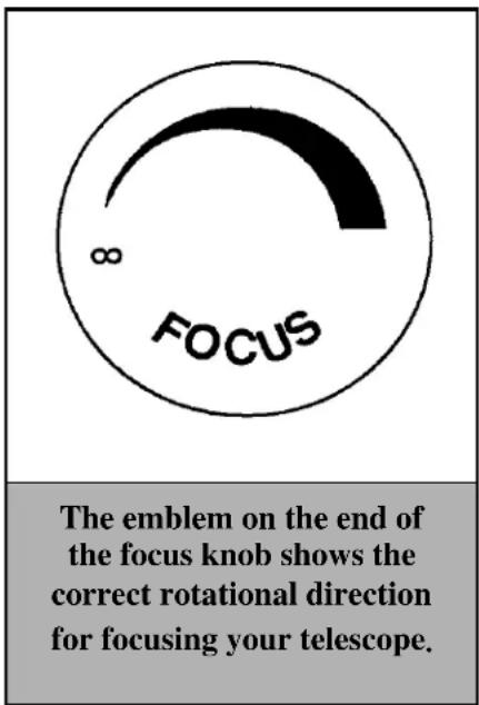 ∞ FOCUS The emblem on the end of the focus knob shows the correct rotational direction for focusing your telescope.