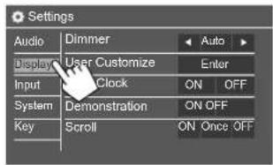 Settings Audio: Dimmer Auto Display: User Customize Enter Input: Clock ON OFF System: Demonstration ON OFF Key Scroll: ON Once OFF