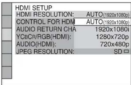 HDMI SETUP HDMI RESOLUTION: AUTO (1920x1080p) CONTROL FOR HDMI: AUTO (1920x1080p) AUDIO RETURN CHANNEL: 1920x1080i YCBCR/RGB (HDMI): 1280x720p AUDIO (HDMI): 720x480p JPEG RESOLUTION: SD