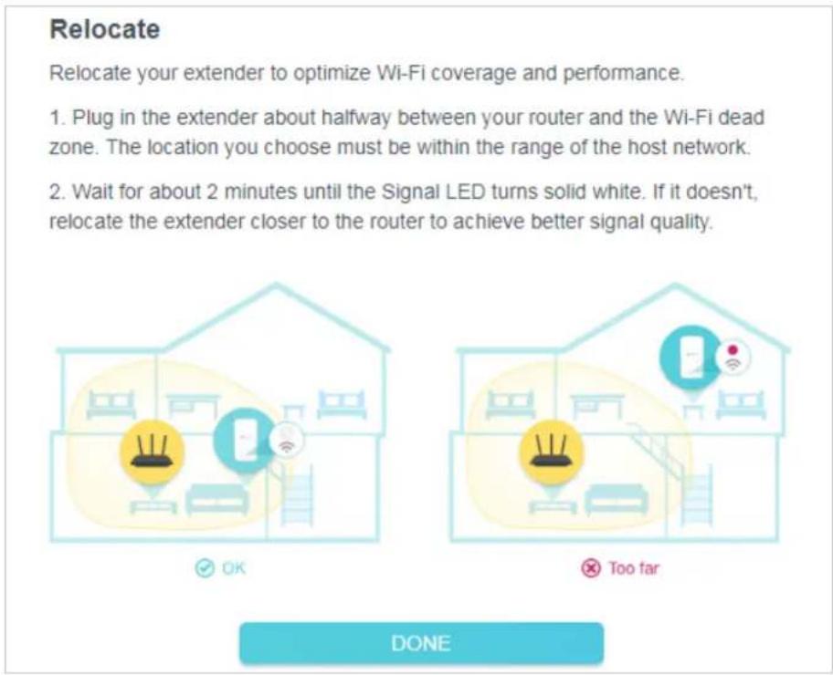 Relocate your extender to optimize Wi-Fi coverage and performance. 1. Plug in the extender about halfway between your router and the Wi-Fi dead zone. The location you choose must be within the range of the host network. 2. Wait for about 2 minutes until the Signal LED turns solid white. If it doesn'…