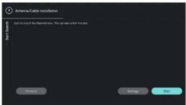 Antenna/Cable Installation Start Search Start to search for channels now. This can take a few minutes. Previous Settings Start