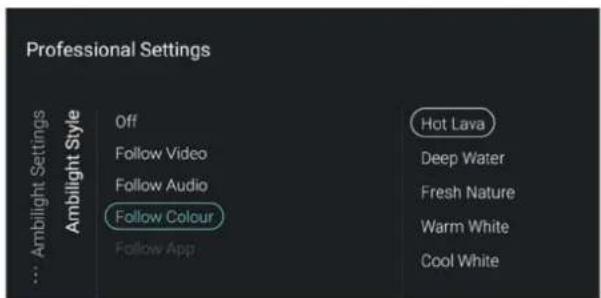 Professional Settings ... Ambilight Settings Off Hot Lava Ambilight Style Follow Video Deep Water Follow Audio Fresh Nature Farm White Cool White Follow Colour Follow App