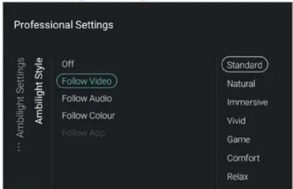 Professional Settings Ambilight Settings Ambilight Style Off Follow Video Follow Audio Follow Colour Follow App Standard Natural Immersive Vivid Game Comfort Relax