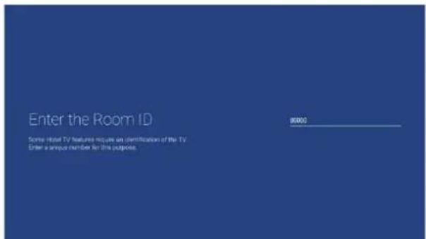 Enter the Room ID Some Hotel TV features require an identification of the TV Enter a unique number for this purpose.