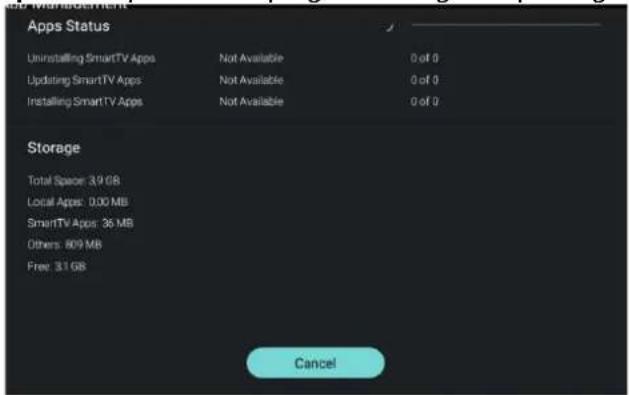 Web Management Apps Status Uninstalling SmartTV Apps Not Available 0 of 0 Updating SmartTV Apps Not Available 0 of 0 Installing SmartTV Apps Not Available 0 of 0 Storage Total Spacer: 3.9 GB Local Apps: 0.00 MB SmartTV Apps: 36 MB Others: 809 MB Free: 3.1 GB Cancel