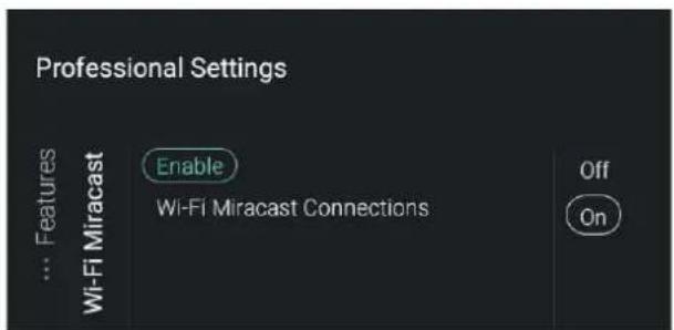 Professional Settings ... Features Wi-Fi Miracast Enable Wi-Fi Miracast Connections Off On