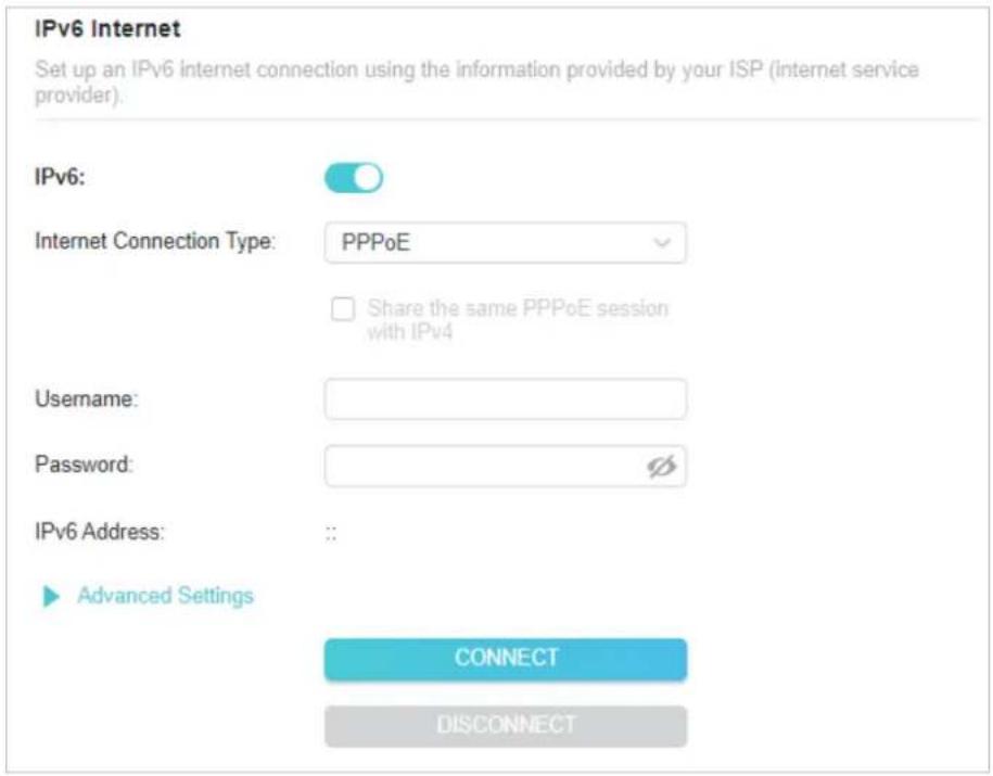 IPv6 Internet Set up an IPv6 Internet connection using the information provided by your ISP (internet service provider). IPv6: Internet Connection Type: PPPoE Share the same PPPoE session with IPv4 Username: Password: IPv6 Address: :: Advanced Settings CONNECT DISCONNECT