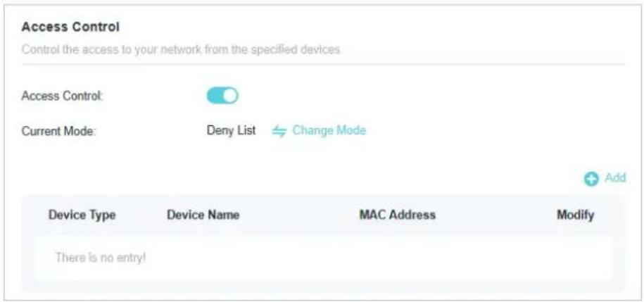 Access Control Control the access to your network from the specified devices Access Control: Current Mode: Deny List Change Mode Device Type Device Name MAC Address Modify There is no entry!