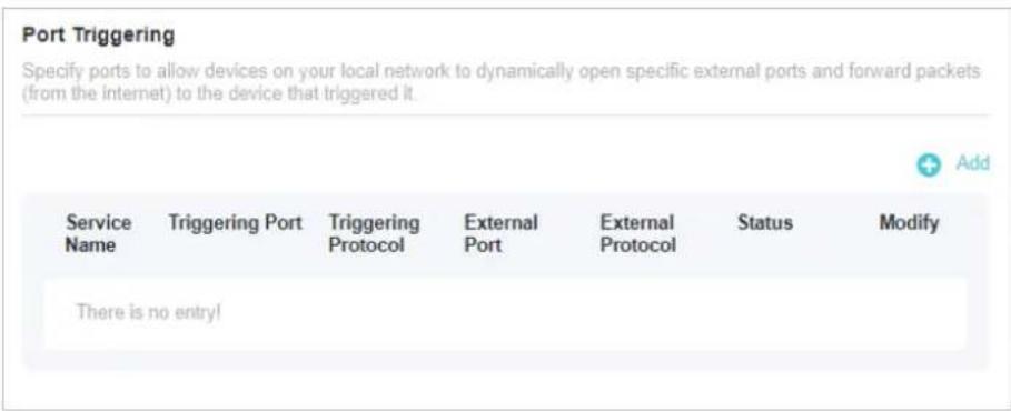 Port Triggering Specify ports to allow devices on your local network to dynamically open specific external ports and forward packets (from the internet) to the device that triggered it. Service Name | Triggering Port | Triggering Protocol | External Port | External Protocol | Status | Modify There i…