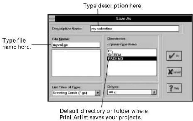 Type description here. Save As. Descriptive Name: my volentine. File Name: myval.gc. Directories: c:\siena\pademo. C:\ SERRA PADEMO. List Files of Type: Greeting Cards (*.gc). Drives: c:. Default directory or folder where Print Artist saves your projects.