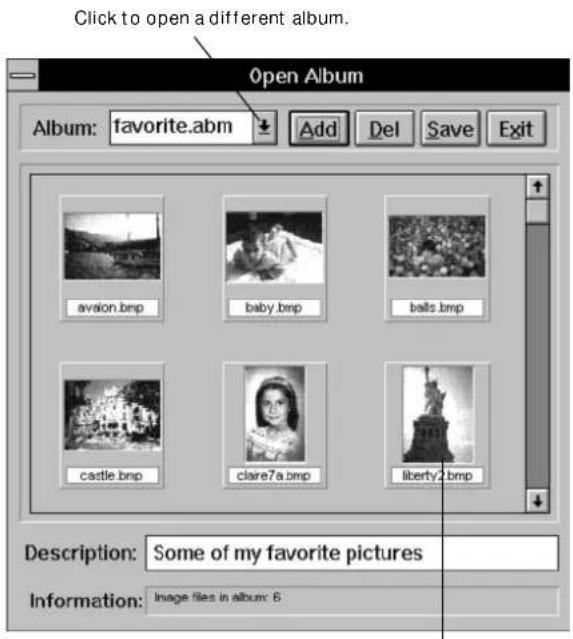 Click to open a different album. Open Album Album: favorite.abm Add Del Save Exit avaion.bmp baby.bmp balls.bmp castle.bmp clare7a.bmp liberty2.bmp Description: Some of my favorite pictures Information: Image files in album: 6