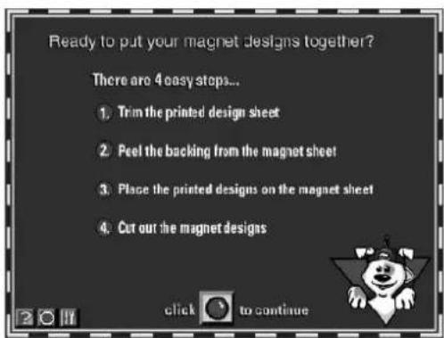 Ready to put your magnet designs together? There are 4 easy steps... 1. Trim the printed design sheet 2. Peel the backing from the magnet sheet 3. Place the printed designs on the magnet sheet 4. Cut out the magnet designs Click to continue
