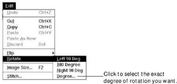 Edit Undo Ctrl+Z Cut Ctrl+X Copy Ctrl+C Paste Ctrl+V Paste As New Discard Del Flip Rotate Left 90 Deg Image Size... F2 180 Degree Stitch... Bright 90 Deg Degree..._ Click to select the exact degree of rotation you want.