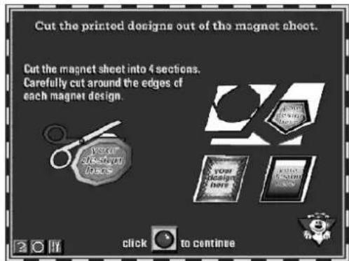 Cut the printed designs out of the magnet sheet. Cut the magnet sheet into 4 sections. Carefully cut around the edges of each magnet design. Your design here Click to continue