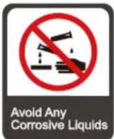 Avoid Any Corrosive Liquids