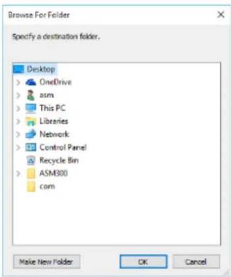 Browse For Folder: Specify a destination folder. Desktop, OneDrive, asm, This PC, Libraries, Network, Control Panel, Recycle Bin, ASM300, com, Make New Folder, OK, Cancel