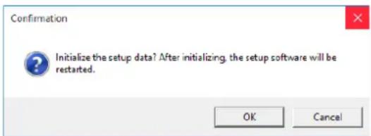Confirmation: Initialize the setup data? After initializing, the setup software will be restarted. OK Cancel