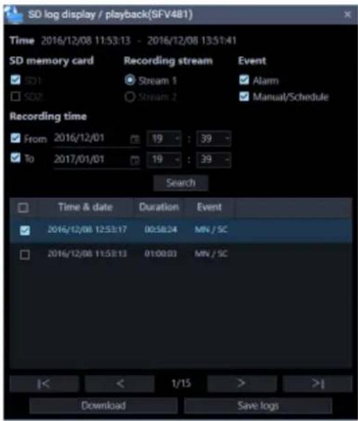 SD log display / playback(SFV481) Time 2016/12/08 11:53:13 - 2016/12/08 13:51:41 SD memory card Recording stream Event ✓ SD1 ○ Stream 1 ✓ Alarm □ SD2 ○ Stream 2 ✓ Manual/Schedule Recording time ✓ From 2016/12/01 19 : 39 - ✓ To 2017/01/01 19 : 39 - Search Time & date Duration Event ✓ 2016/12/08 12:53…