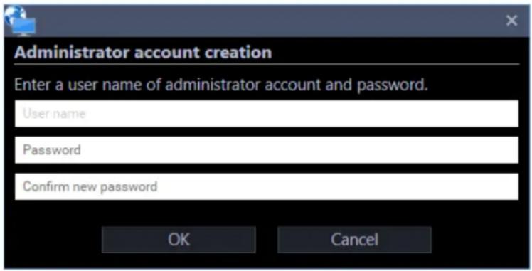Administrator account creation. Enter a user name of administrator account and password. User name Password Confirm new password OK Cancel