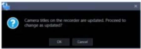 Camera titles on the recorder are updated. Proceed to change as updated?