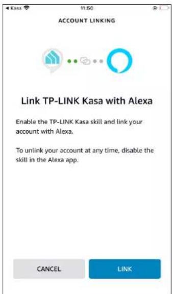 ACCOUNT LINKING Link TP-LINK Kasa with Alexa Enable the TP-LINK Kasa skill and link your account with Alexa. To unlink your account at any time, disable the skill in the Alexa app. CANCEL LINK